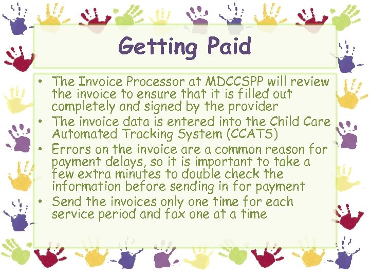 Getting Paid • The Invoice Processor at MDCCSPP will review the invoice to ensure