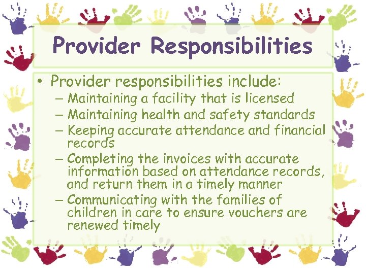 Provider Responsibilities • Provider responsibilities include: – Maintaining a facility that is licensed –