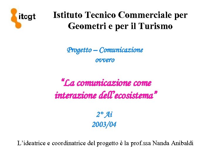 Istituto Tecnico Commerciale per Geometri e per il Turismo Progetto – Comunicazione ovvero “La