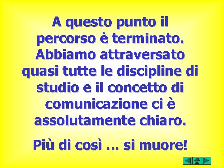 A questo punto il percorso è terminato. Abbiamo attraversato quasi tutte le discipline di