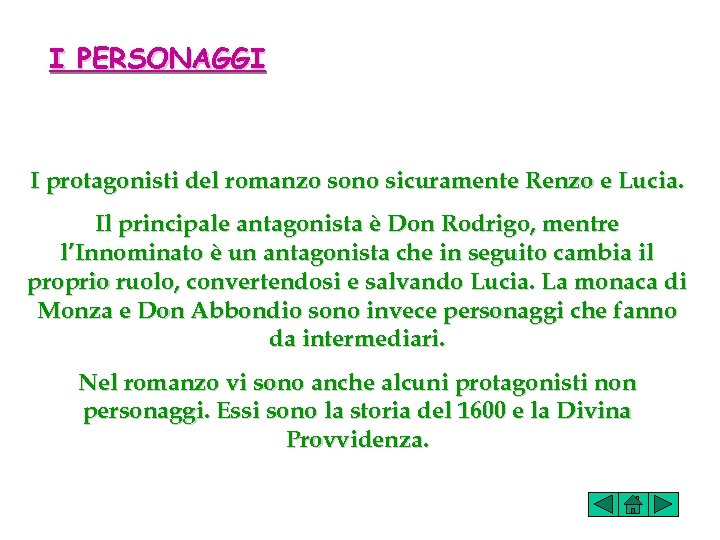 I PERSONAGGI I protagonisti del romanzo sono sicuramente Renzo e Lucia. Il principale antagonista