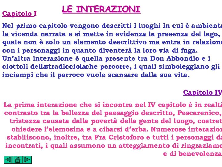 Capitolo I LE INTERAZIONI Nel primo capitolo vengono descritti i luoghi in cui è