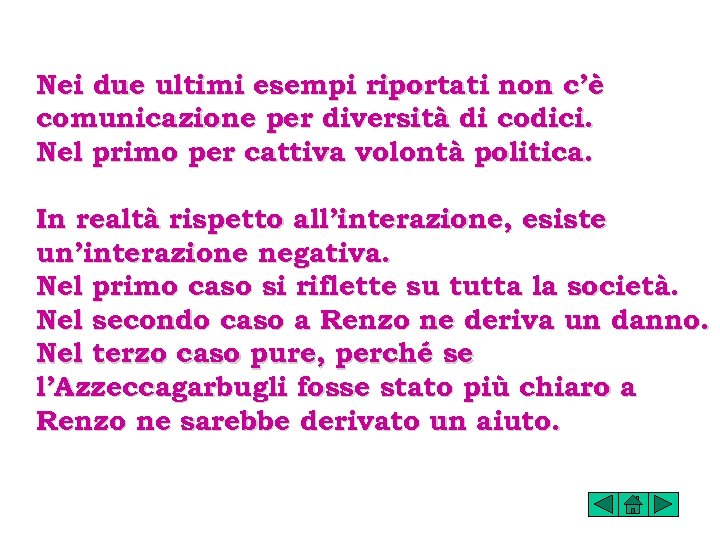 Nei due ultimi esempi riportati non c’è comunicazione per diversità di codici. Nel primo
