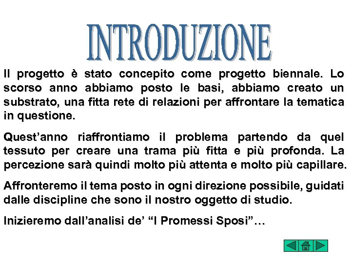 Il progetto è stato concepito come progetto biennale. Lo scorso anno abbiamo posto le