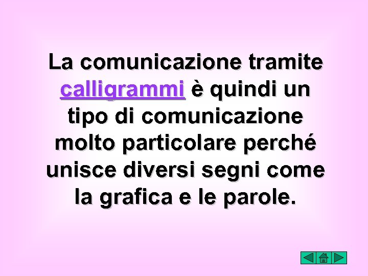 La comunicazione tramite calligrammi è quindi un tipo di comunicazione molto particolare perché unisce