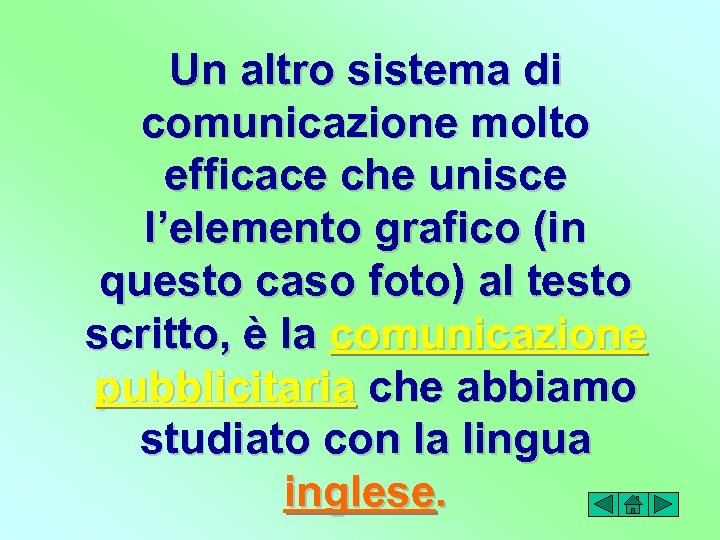 Un altro sistema di comunicazione molto efficace che unisce l’elemento grafico (in questo caso