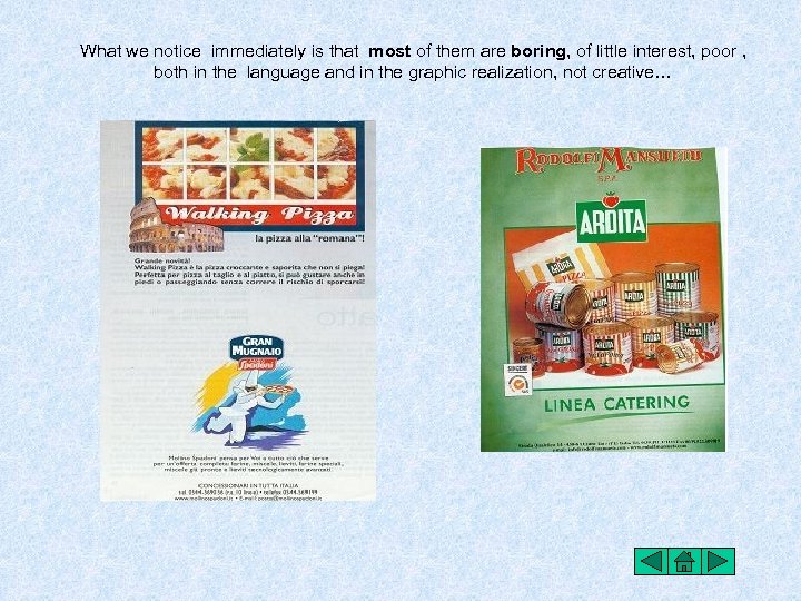 What we notice immediately is that most of them are boring, of little interest,