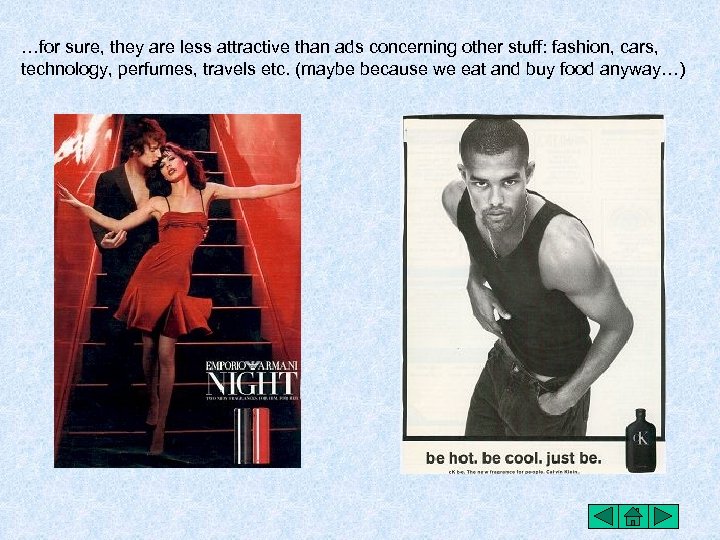 …for sure, they are less attractive than ads concerning other stuff: fashion, cars, technology,