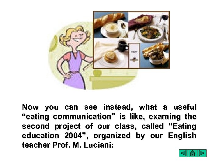 Now you can see instead, what a useful “eating communication” is like, examing the