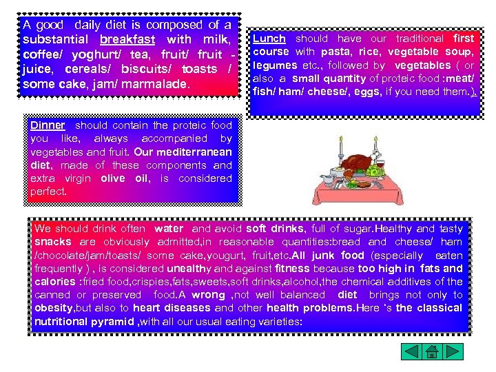 A good daily diet is composed of a substantial breakfast with milk, coffee/ yoghurt/