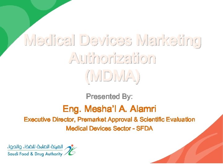 Medical Devices Marketing Authorization (MDMA) Presented By: Eng. Mesha’l A. Alamri Executive Director, Premarket