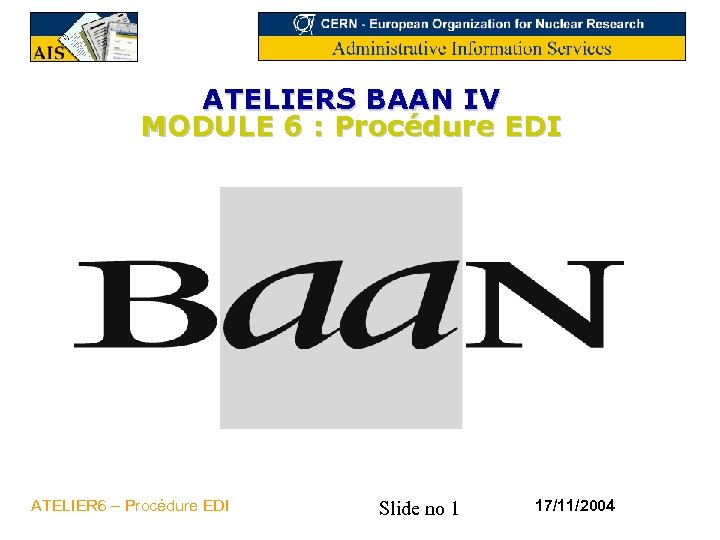 ATELIERS BAAN IV MODULE 6 : Procédure EDI ATELIER 6 – Procédure EDI Slide