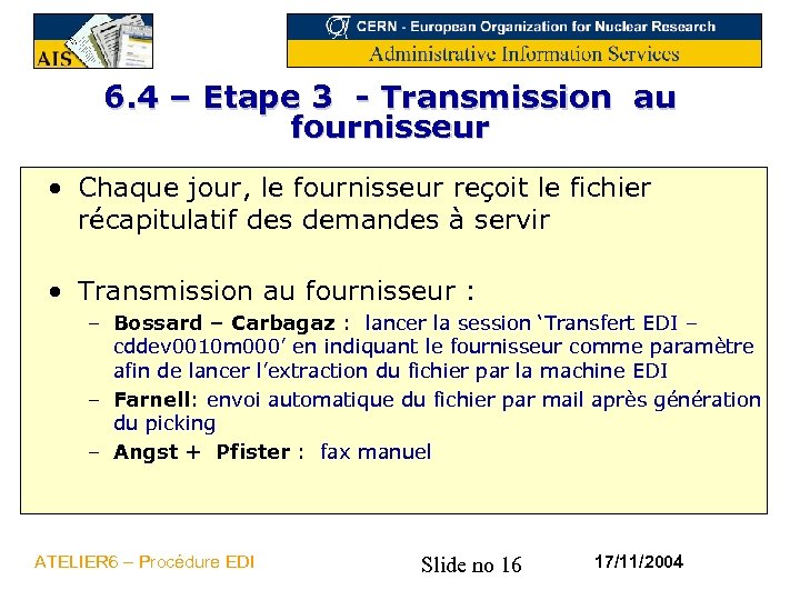 6. 4 – Etape 3 - Transmission au fournisseur • Chaque jour, le fournisseur