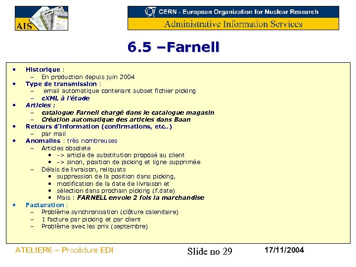 6. 5 –Farnell • • • Historique : – En production depuis juin 2004