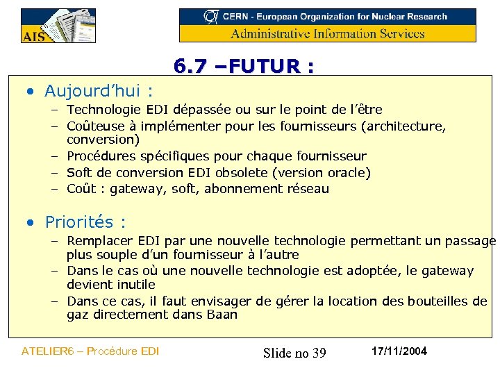6. 7 –FUTUR : • Aujourd’hui : – Technologie EDI dépassée ou sur le