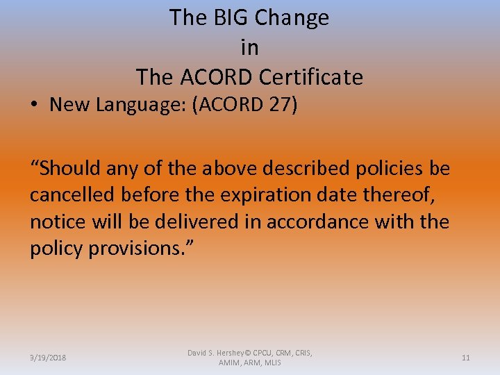 The BIG Change in The ACORD Certificate • New Language: (ACORD 27) “Should any