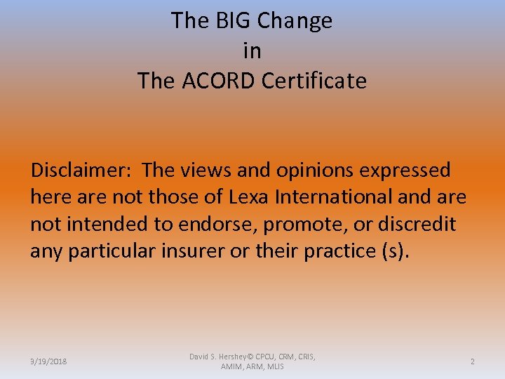 The BIG Change in The ACORD Certificate Disclaimer: The views and opinions expressed here