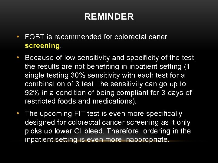 REMINDER • FOBT is recommended for colorectal caner screening. • Because of low sensitivity