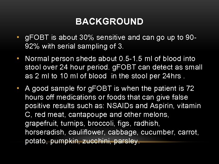 BACKGROUND • g. FOBT is about 30% sensitive and can go up to 9092%