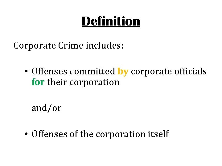 Definition Corporate Crime includes: • Offenses committed by corporate officials for their corporation and/or