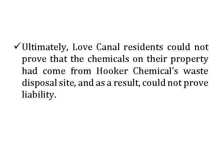 ü Ultimately, Love Canal residents could not prove that the chemicals on their property