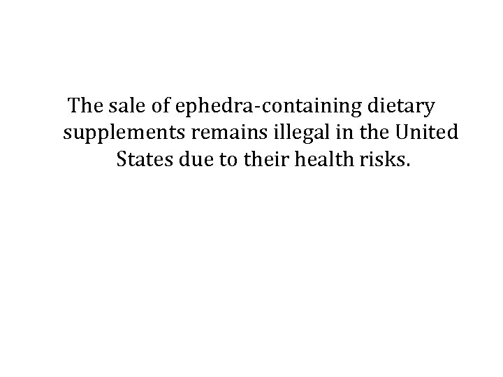 The sale of ephedra-containing dietary supplements remains illegal in the United States due to