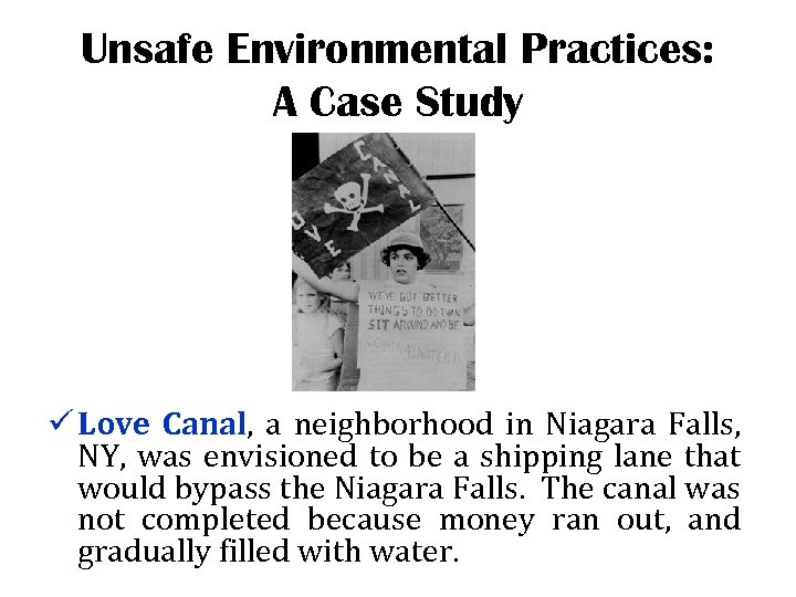 Unsafe Environmental Practices: A Case Study ü Love Canal, a neighborhood in Niagara Falls,