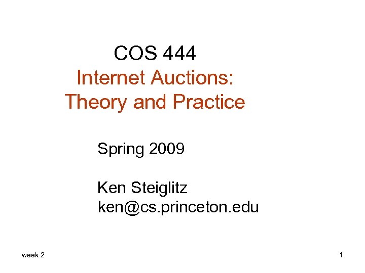 COS 444 Internet Auctions: Theory and Practice Spring 2009 Ken Steiglitz ken@cs. princeton. edu