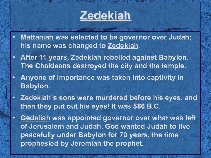 Zedekiah • Mattaniah was selected to be governor over Judah; his name was changed