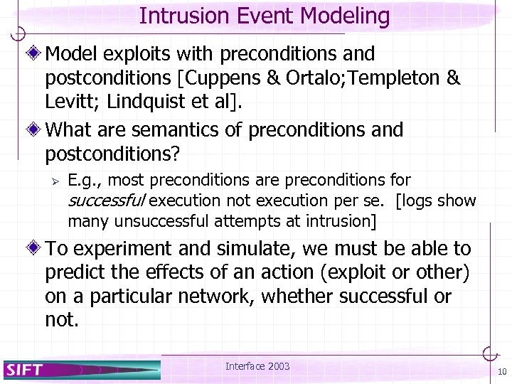 Intrusion Event Modeling Model exploits with preconditions and postconditions [Cuppens & Ortalo; Templeton &