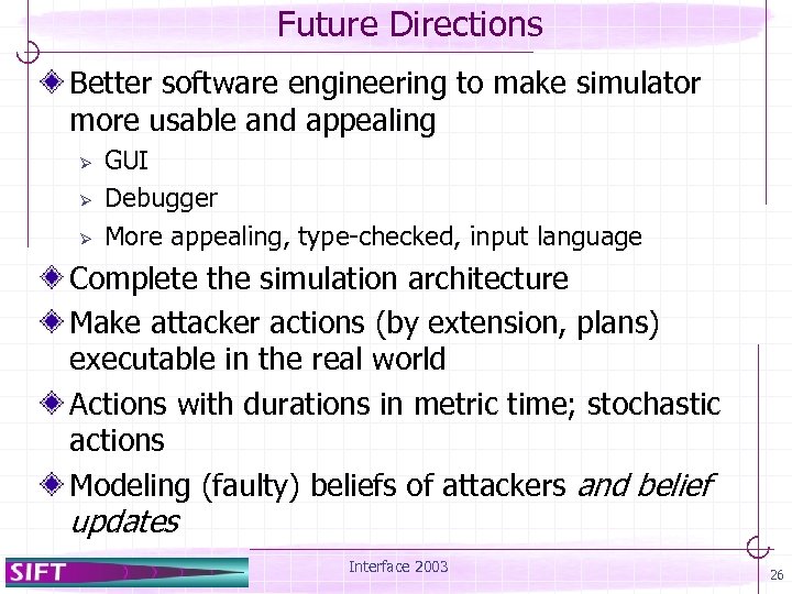 Future Directions Better software engineering to make simulator more usable and appealing Ø Ø