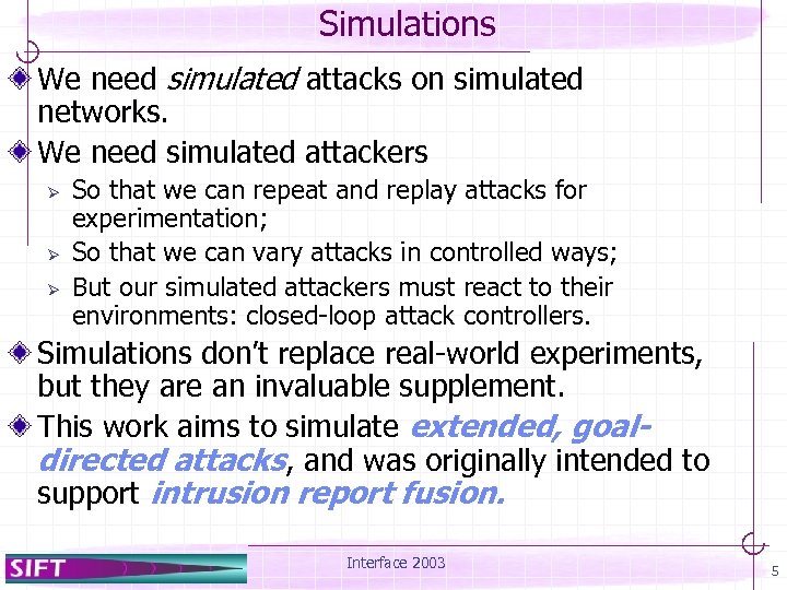 Simulations We need simulated attacks on simulated networks. We need simulated attackers Ø Ø
