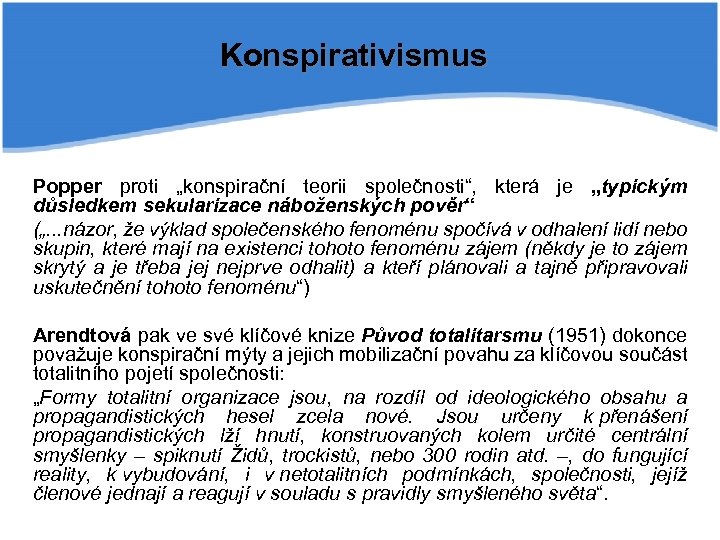 Konspirativismus Popper proti „konspirační teorii společnosti“, která je „typickým důsledkem sekularizace náboženských pověr“ („.
