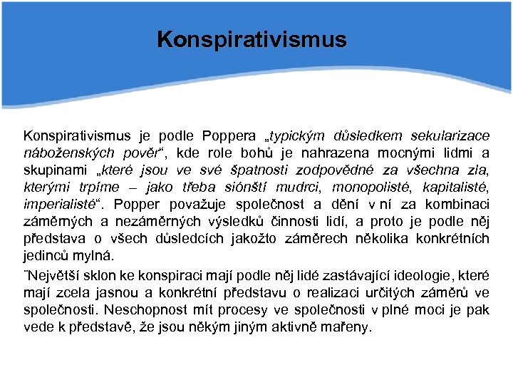 Konspirativismus je podle Poppera „typickým důsledkem sekularizace náboženských pověr“, kde role bohů je nahrazena