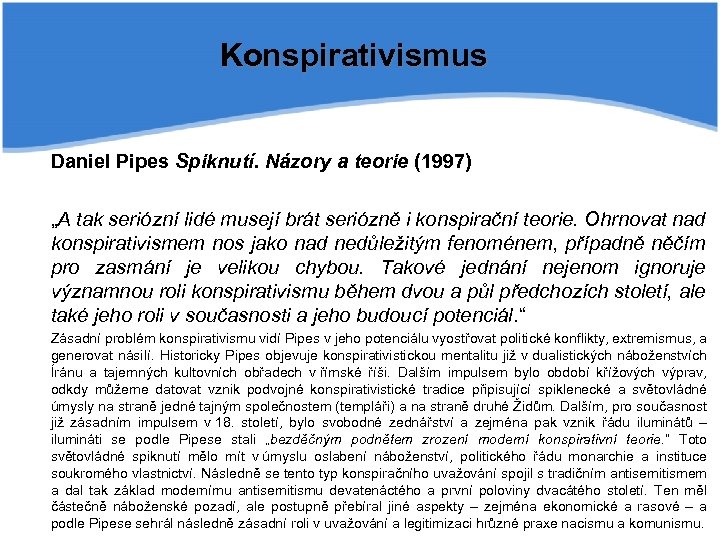 Konspirativismus Daniel Pipes Spiknutí. Názory a teorie (1997) „A tak seriózní lidé musejí brát