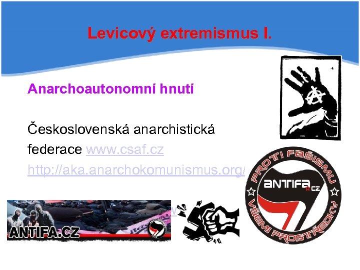 Levicový extremismus I. Anarchoautonomní hnutí Československá anarchistická federace www. csaf. cz http: //aka. anarchokomunismus.