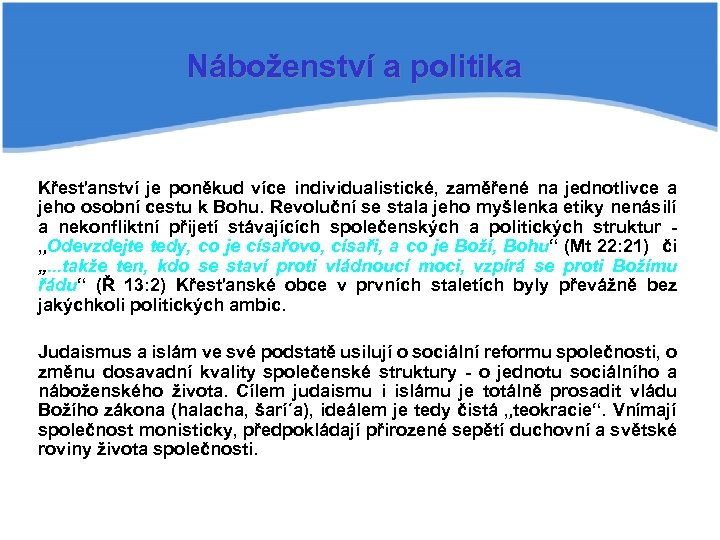 Náboženství a politika Křesťanství je poněkud více individualistické, zaměřené na jednotlivce a jeho osobní