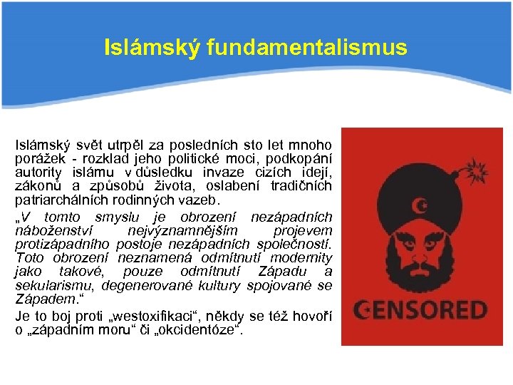 Islámský fundamentalismus Islámský svět utrpěl za posledních sto let mnoho porážek - rozklad jeho