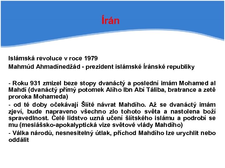 Írán Islámská revoluce v roce 1979 Mahmúd Ahmadínedžád - prezident islámské Íránské republiky -