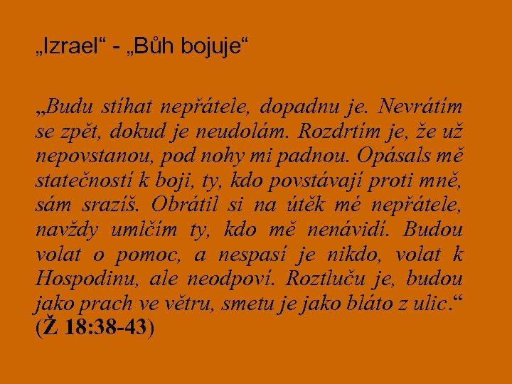 „Izrael“ - „Bůh bojuje“ „Budu stíhat nepřátele, dopadnu je. Nevrátím se zpět, dokud je