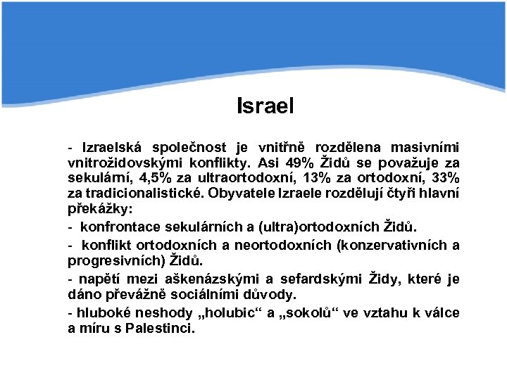 Israel - Izraelská společnost je vnitřně rozdělena masivními vnitrožidovskými konflikty. Asi 49% Židů se