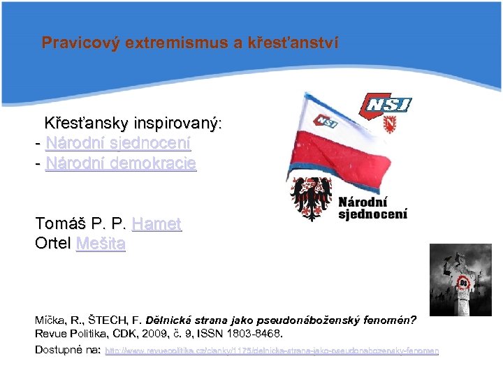 Pravicový extremismus a křesťanství Křesťansky inspirovaný: - Národní sjednocení - Národní demokracie Tomáš P.