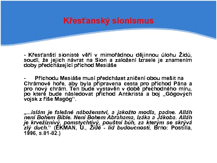 Křesťanský sionismus - Křesťanští sionisté věří v mimořádnou dějinnou úlohu Židů, soudí, že jejich