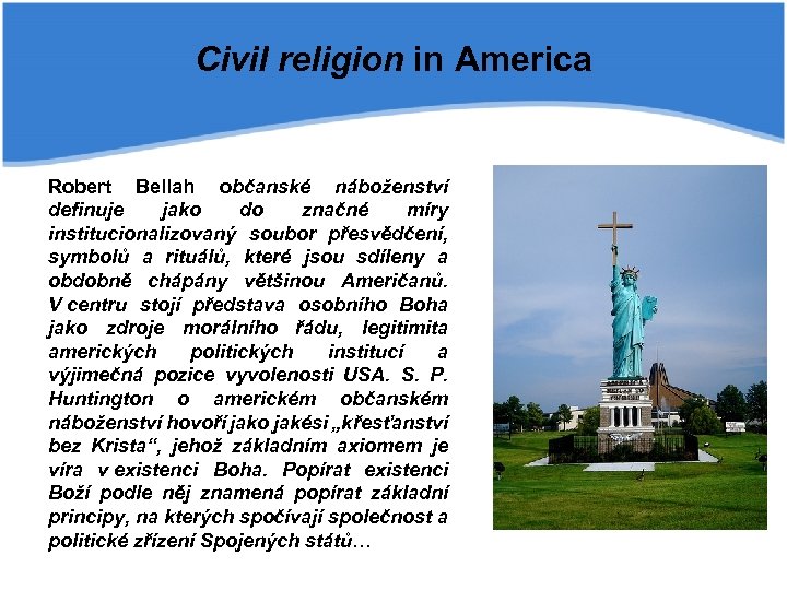 Civil religion in America Robert Bellah občanské náboženství definuje jako do značné míry institucionalizovaný