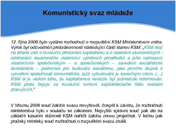 Komunistický svaz mládeže 12. října 2006 bylo vydáno rozhodnutí o rozpuštění KSM Ministerstvem vnitra.