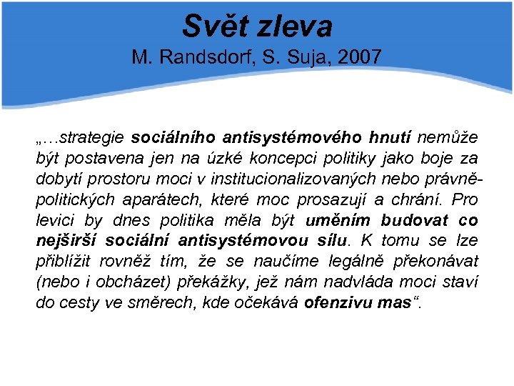 Svět zleva M. Randsdorf, S. Suja, 2007 „…strategie sociálního antisystémového hnutí nemůže být postavena