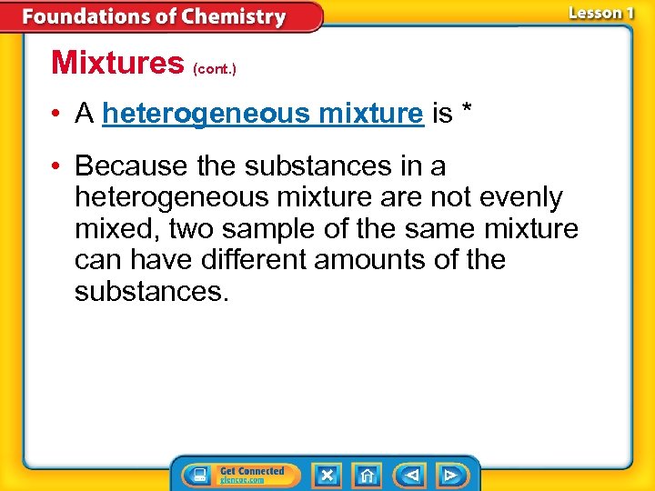 Mixtures (cont. ) • A heterogeneous mixture is * • Because the substances in