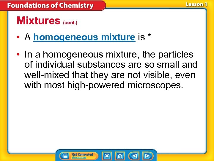 Mixtures (cont. ) • A homogeneous mixture is * • In a homogeneous mixture,