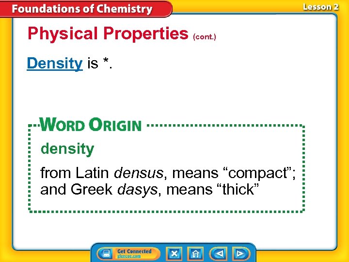 Physical Properties (cont. ) Density is *. density from Latin densus, means “compact”; and