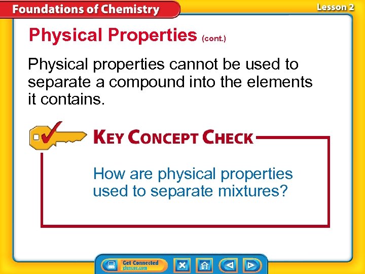 Physical Properties (cont. ) Physical properties cannot be used to separate a compound into